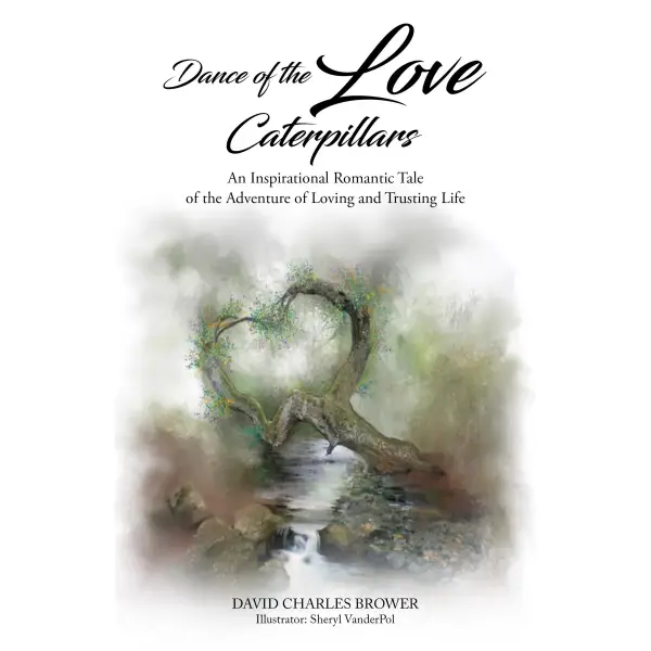 Dance of the Love Caterpillars : An Inspirational Romantic Tale of the Adventure of Loving and Trusting Life