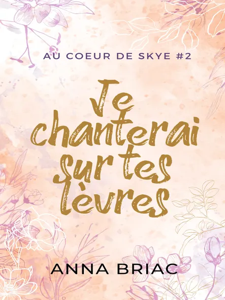 Je Chanterai Sur Tes Lèvres : Au Coeur De Skye Tome 2