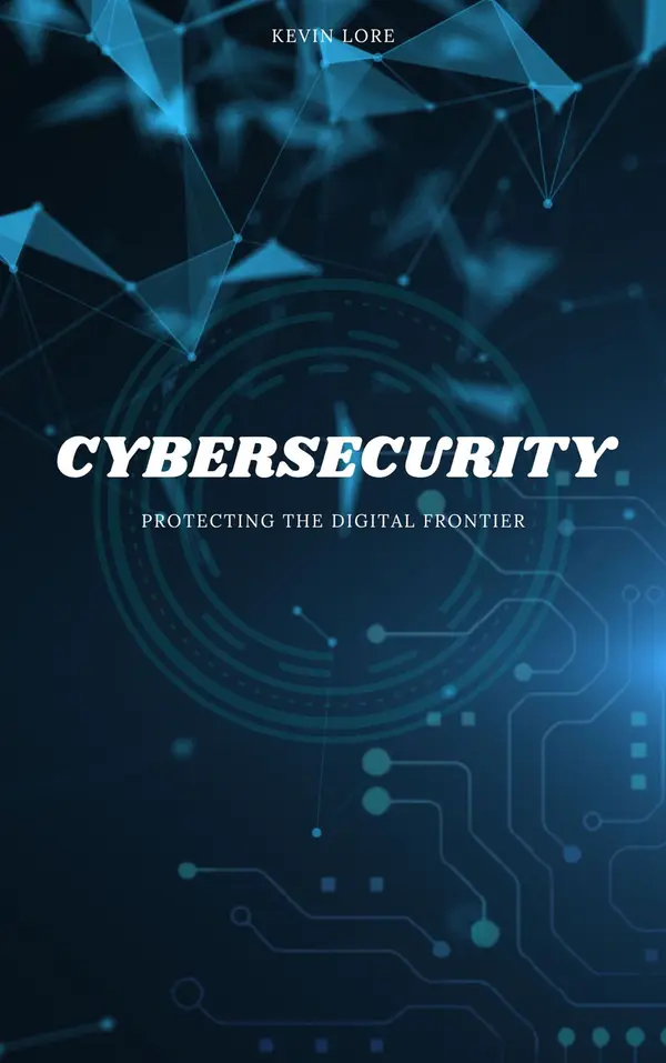 Cybersecurity : Protecting The Digital Frontier