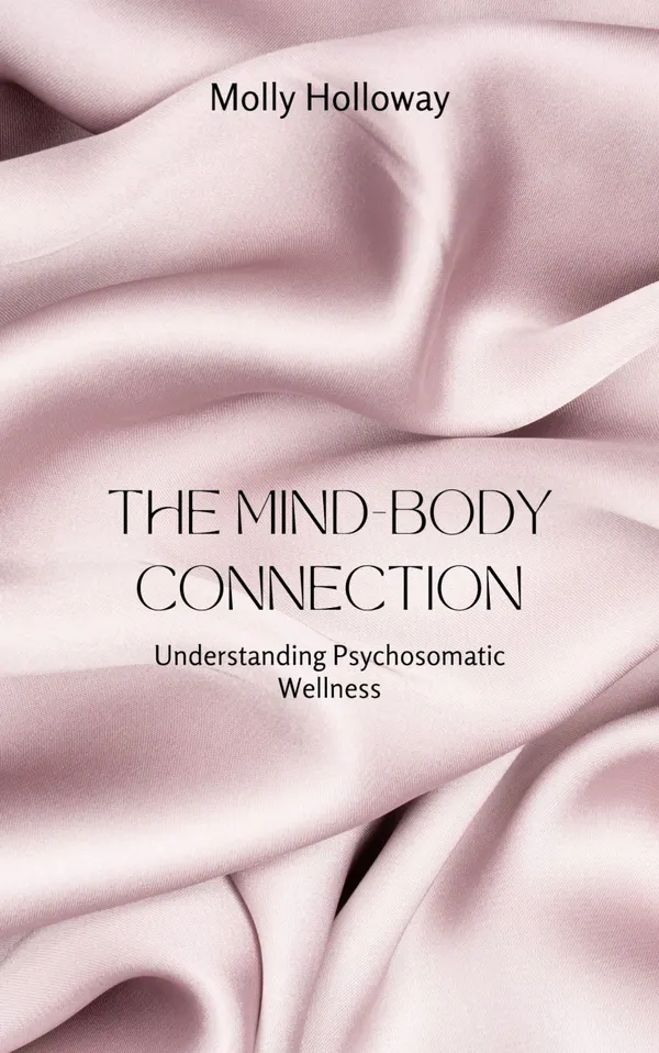 The Mind-Body Connection : Understanding Psychosomatic Wellness