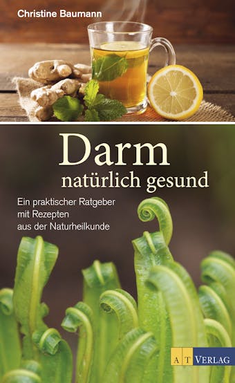 Darm - natürlich gesund - eBook: Ein praktischer Ratgeber mit Rezepten aus der Naturheilkunde - Christine Baumann