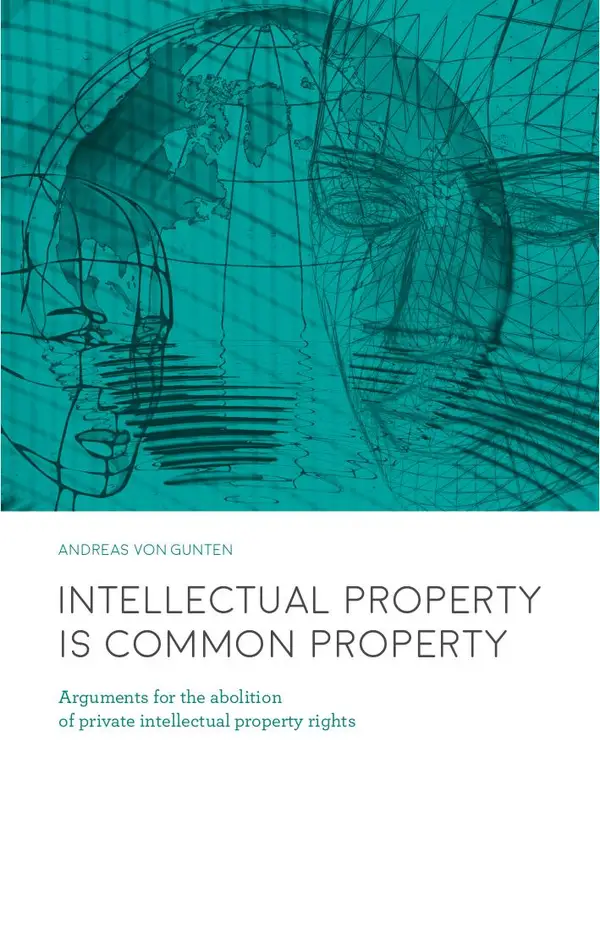 Intellectual Property is Common Property : Arguments for the abolition of private intellectual property rights