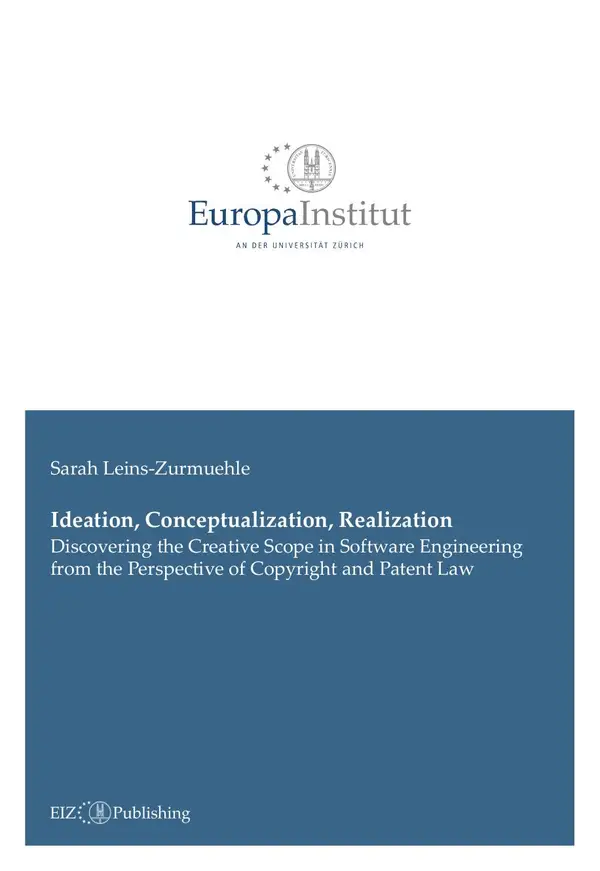Ideation, Conceptualization, Realization : Discovering the Creative Scope in Software Engineering from the Perspective of Copyright and Patent Law