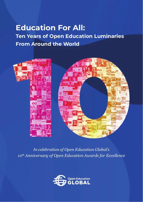 Education For All: Ten years of open education luminaries from around the world : In celebration of Open Education Global’s 10th Anniversary of Open Education Awards for Excellence