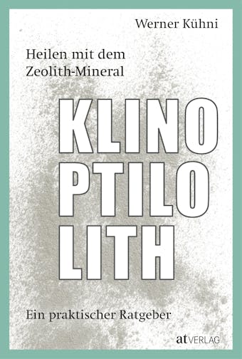 Heilen mit dem Zeolith-Mineral Klinoptilolith - eBook: Ein praktischer Ratgeber - Werner KÃ¼hni
