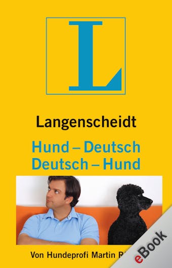 Langenscheidt Hund-Deutsch/Deutsch-Hund: Der Hundeprofi Martin Rütter entschlüsselt die Geheimnisse der Kommunikation zwischen Mensch und Hund. - Martin Rütter
