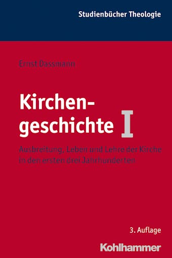 Kirchengeschichte I: Ausbreitung, Leben und Lehre der Kirche in den ersten drei Jahrhunderten - Ernst Dassmann