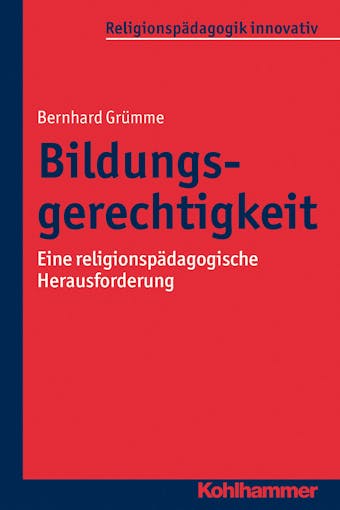 Bildungsgerechtigkeit: Eine religionspädagogische Herausforderung - Bernhard Grümme