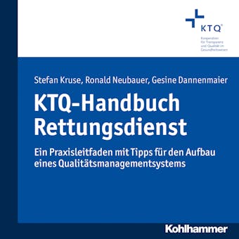 KTQ-Handbuch Rettungsdienst: Ein Praxisleitfaden mit Tipps für den Aufbau eines Qualitätsmanagementsystems - undefined