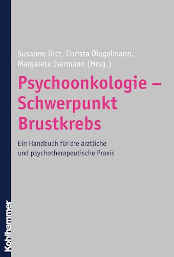 Psychoonkologie - Schwerpunkt Brustkrebs: Ein Handbuch für die ärztliche und psychotherapeutische Praxis - 