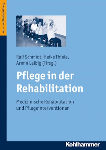 Pflege in der Rehabilitation: Medizinische Rehabilitation und Pflegeinterventionen - 