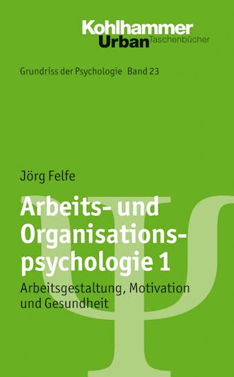 Arbeits- und Organisationspsychologie 1: Arbeitsgestaltung, Motivation und Gesundheit - JÃ¶rg Felfe