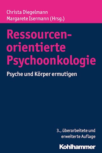 Ressourcenorientierte Psychoonkologie: Psyche und Körper ermutigen - 