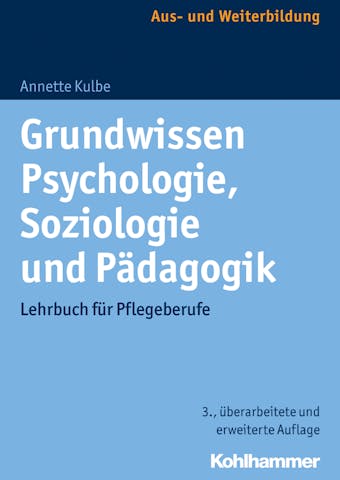 Grundwissen Psychologie, Soziologie und PÃ¤dagogik: Lehrbuch fÃ¼r Pflegeberufe - Annette Kulbe