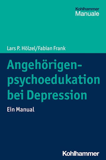 AngehÃ¶rigenpsychoedukation bei Depression: Ein Manual - Lars P. HÃ¶lzel, Fabian Frank