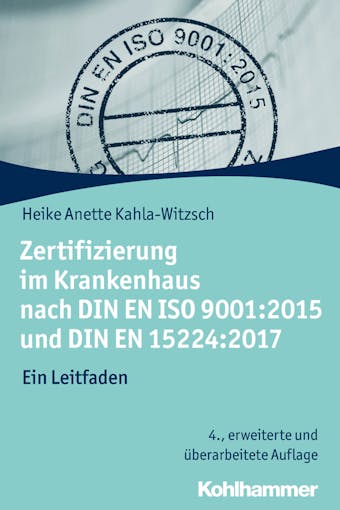 Zertifizierung im Krankenhaus nach DIN EN ISO 9001:2015 und DIN EN 15224:2017: Ein Leitfaden - undefined