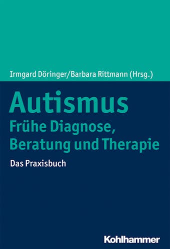 Autismus: FrÃ¼he Diagnose, Beratung und Therapie: Das Praxisbuch - 
