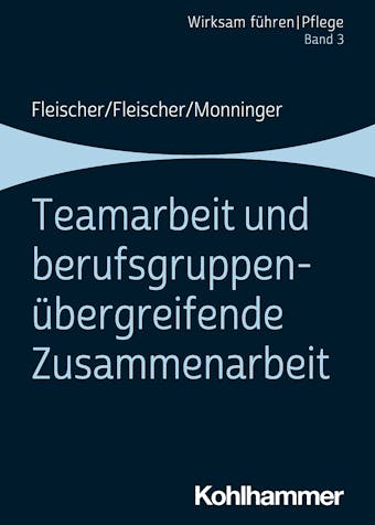 Teamarbeit und berufsgruppenÃ¼bergreifende Zusammenarbeit: Band 3 - Martin Monninger, Werner Fleischer, Benedikt Fleischer