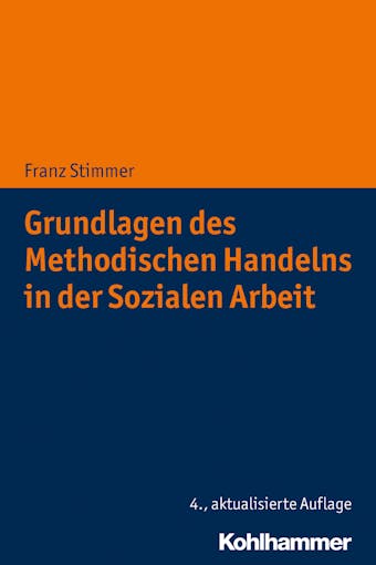 Grundlagen des Methodischen Handelns in der Sozialen Arbeit - Franz Stimmer
