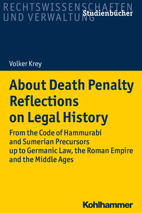 About Death Penalty. Reflections on Legal History : From the Code of Hammurabi and Sumerian Precursors up to Gemanic Law, the Roman Empire and the Middle Ages