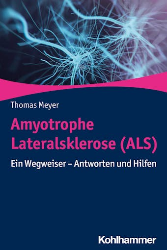 Amyotrophe Lateralsklerose (ALS): Ein Wegweiser - Antworten und Hilfen - undefined