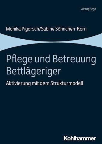 Pflege und Betreuung Bettlägeriger: Aktivierung mit dem Strukturmodell - Sabine Söhnchen-Korn, Monika Pigorsch