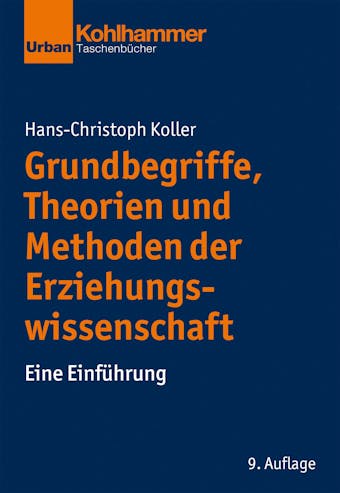 Grundbegriffe, Theorien und Methoden der Erziehungswissenschaft: Eine Einführung - Hans-Christoph Koller