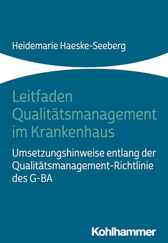 Leitfaden Qualitätsmanagement im Krankenhaus: Umsetzungshinweise entlang der Qualitätsmanagement-Richtlinie des G-BA