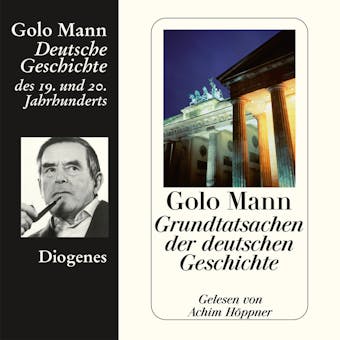 Grundtatsachen der deutschen Geschichte (Ungekürzt) - Golo Mann