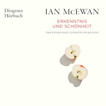 Erkenntnis und SchÃ¶nheit - Ãœber Wissenschaft, Literatur und Religion (UngekÃ¼rzt) - Ian McEwan