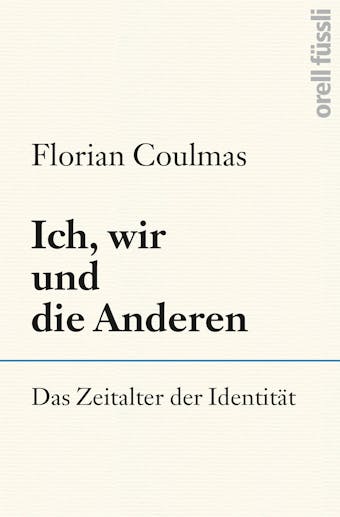 Ich, wir und die Anderen: Das Zeitalter der IdentitÃ¤t - Florian Coulmas