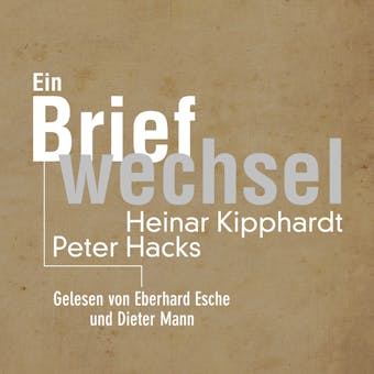 Ein Briefwechsel: Heinar Kipphardt - Peter Hacks - undefined
