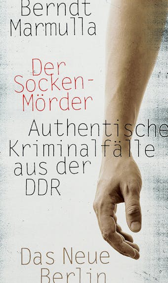 Der Sockenmörder: Authentische Kriminalfälle aus der DDR - Berndt Marmulla