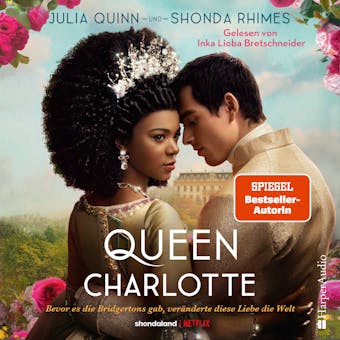 Queen Charlotte â€“ Bevor es die Bridgertons gab, verÃ¤nderte diese Liebe die Welt (ungekÃ¼rzt) - Julia Quinn, Shonda Rhimes