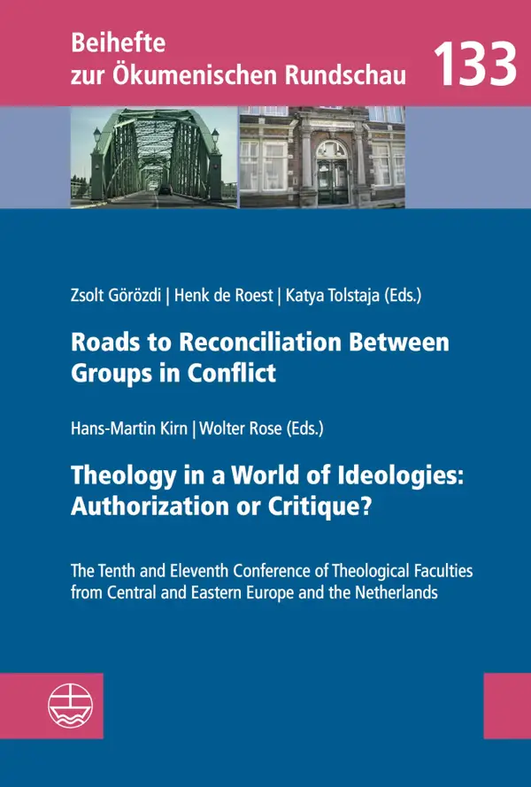 Roads to Reconciliation Between Groups in Conflict / Theology in a World of Ideologies: Authorization or Critique? : The Tenth and Eleventh Conference of Theological Faculties from Central and Eastern Europe and the Netherlands/Zehnte und elfte Konferenz Theologischer Fakultäten aus den Niederlanden und Südostmitteleuropa