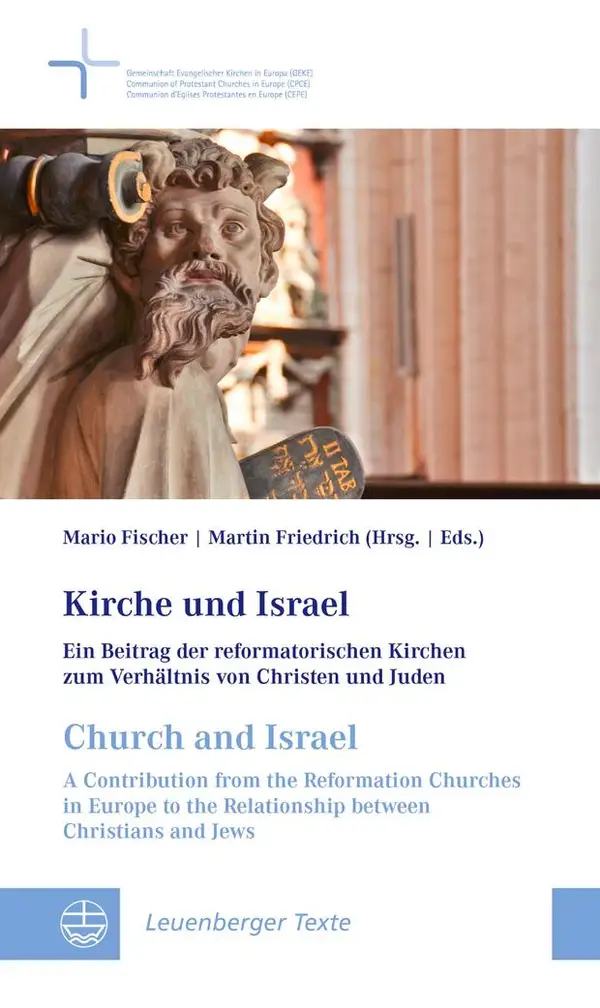 Kirche und Israel // Church and Israel : Ein Beitrag der reformatorischen Kirchen zum Verhältnis von Christen und Juden // A Contribution from the Reformation Churches in Europe to the Relationship between Christians and Jews
