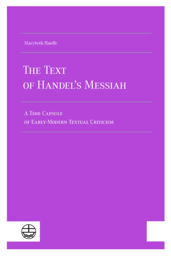 The Text of Handel´s Messiah : A Time Capsule of Early-Modern Textual Criticism