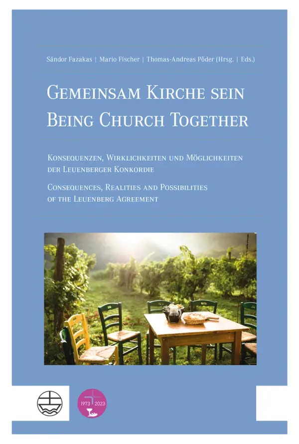Gemeinsam Kirche sein | Being Church Together : Konsequenzen, Wirklichkeiten und Möglichkeiten der Leuenberger Konkordie | Consequences, Realities and Possibilities of the Leuenberg Agreement