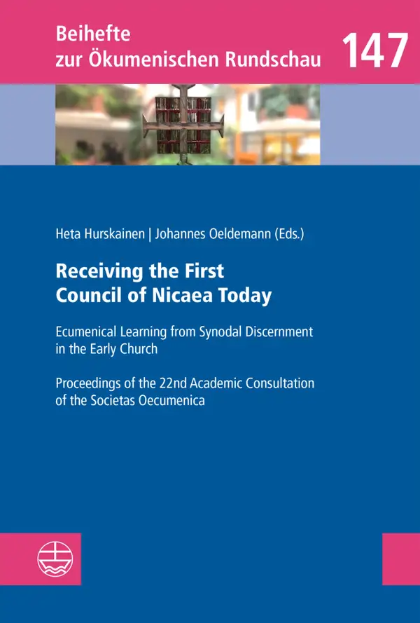 Receiving the First Council of Nicaea Today : Ecumenical Learning from Synodal Discernment in the Early Church. Proceedings of the 22nd Academic Consultation of the Societas Oecumenica