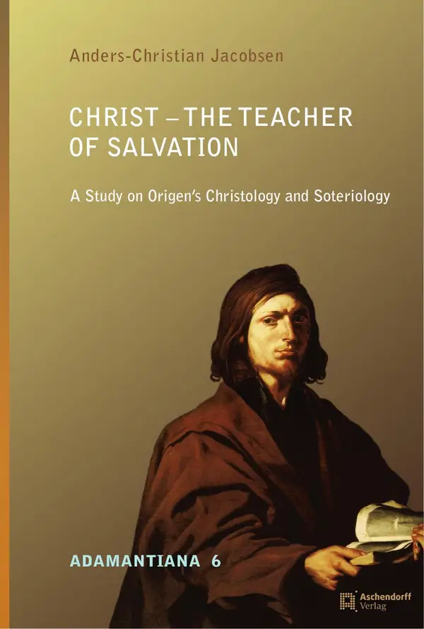 Christ - The Teacher of Salvation : A Study on Origen's Christology and Soteriology