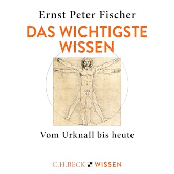 Das wichtigste Wissen: Vom Urknall bis heute - Ernst Peter Fischer