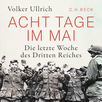 Acht Tage im Mai: Die letzte Woche des Dritten Reiches - Volker Ullrich