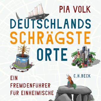 Deutschlands schrÃ¤gste Orte: Ein FremdenfÃ¼hrer fÃ¼r Einheimische - Pia Volk