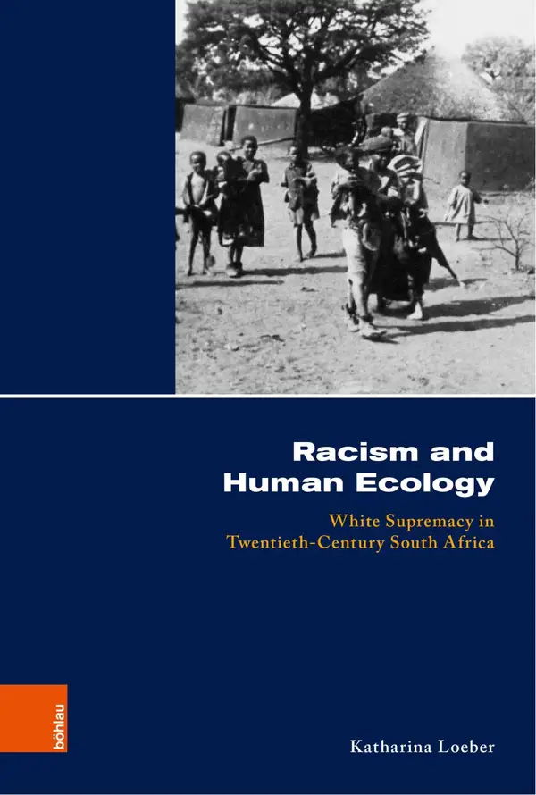 Racism and Human Ecology : White Supremacy in Twentieth-Century South Africa