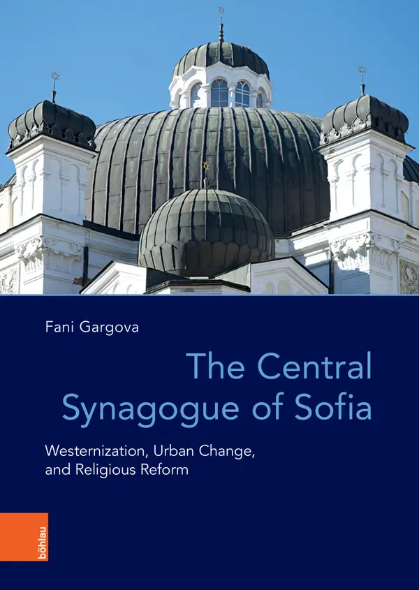 The Central Synagogue of Sofia : Westernization, Urban Change, and Religious Reform