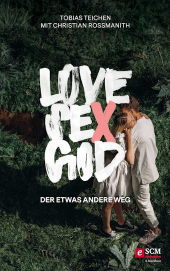 Love, Sex, God: Der etwas andere Weg - Christian Rossmanith, Tobias Teichen