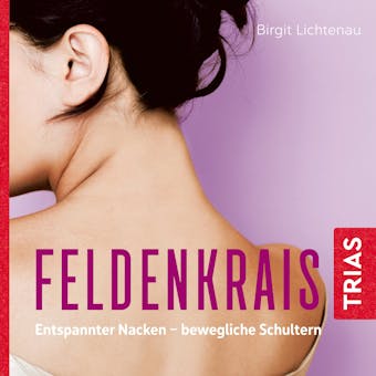 Feldenkrais: Entspannter Nacken - bewegliche Schultern (Hörbuch): Entspannter Nacken - bewegliche Schultern - Birgit Lichtenau