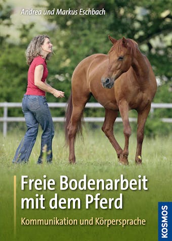 Freie Bodenarbeit mit dem Pferd - Markus Eschbach, Andrea Eschbach