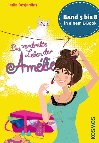 Das verdrehte Leben der Amélie, Die Bände 5 bis 8 in einem E-Book - India Desjardins