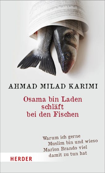 Osama bin Laden schläft bei den Fischen: Warum ich gerne Muslim bin und wieso Marlon Brando viel damit zu tun hat - undefined